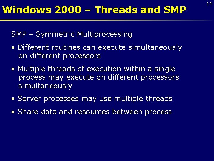 Windows 2000 – Threads and SMP – Symmetric Multiprocessing • Different routines can execute