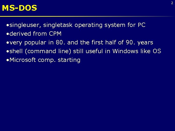 MS-DOS • singleuser, singletask operating system for PC • derived from CPM • very