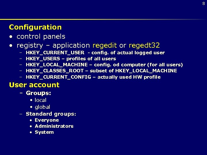 8 Configuration • control panels • registry – application regedit or regedt 32 –
