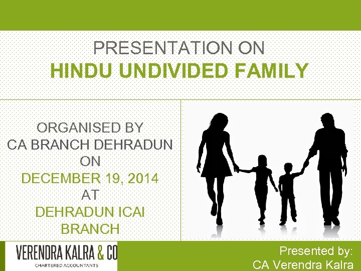 PRESENTATION ON HINDU UNDIVIDED FAMILY ORGANISED BY CA BRANCH DEHRADUN ON DECEMBER 19, 2014