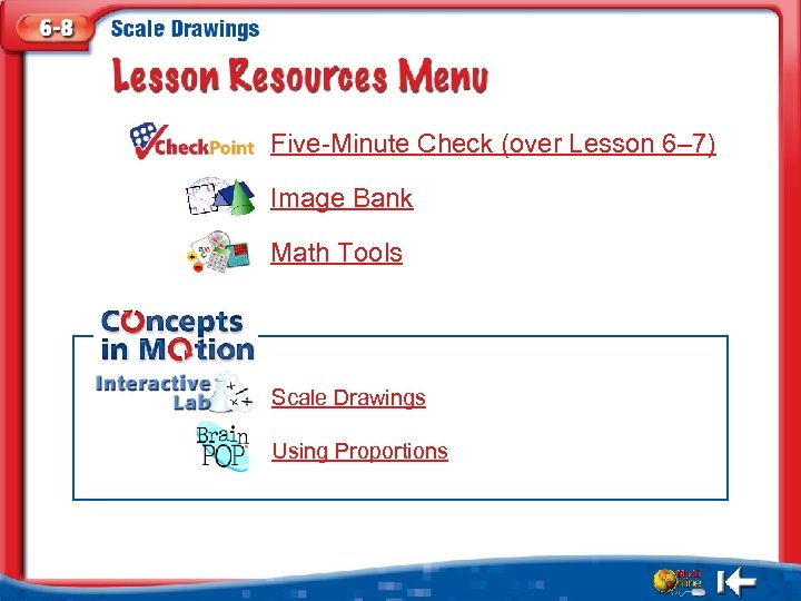 Five-Minute Check (over Lesson 6– 7) Image Bank Math Tools Scale Drawings Using Proportions