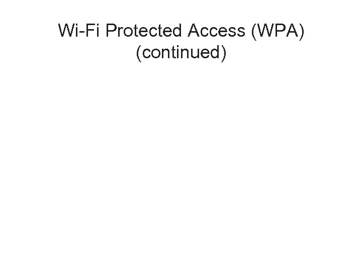 Wi-Fi Protected Access (WPA) (continued) 