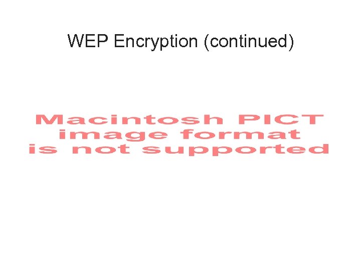 WEP Encryption (continued) 