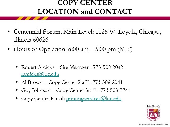 COPY CENTER LOCATION and CONTACT • Centennial Forum, Main Level; 1125 W. Loyola, Chicago,
