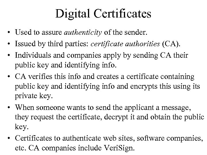 Digital Certificates • Used to assure authenticity of the sender. • Issued by third