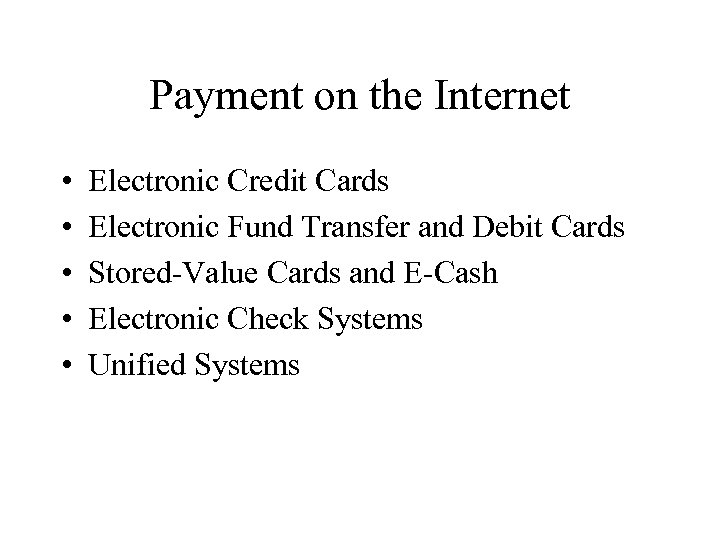 Payment on the Internet • • • Electronic Credit Cards Electronic Fund Transfer and