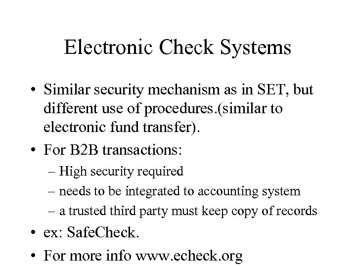 Electronic Check Systems • Similar security mechanism as in SET, but different use of