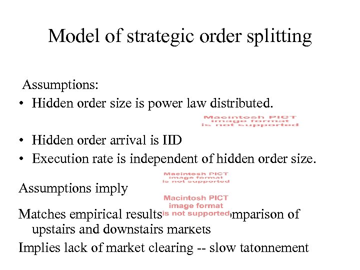 Model of strategic order splitting Assumptions: • Hidden order size is power law distributed.