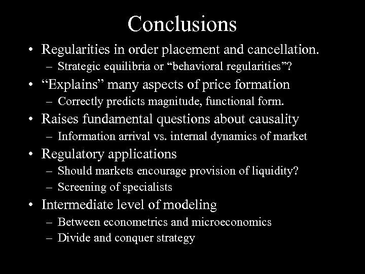 Conclusions • Regularities in order placement and cancellation. – Strategic equilibria or “behavioral regularities”?