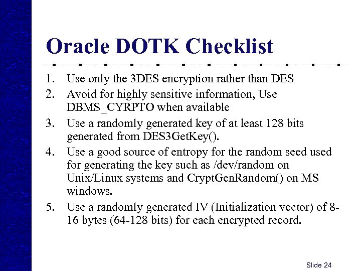 Oracle DOTK Checklist 1. Use only the 3 DES encryption rather than DES 2.