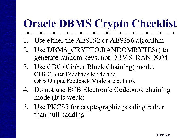 Oracle DBMS Crypto Checklist 1. Use either the AES 192 or AES 256 algorithm