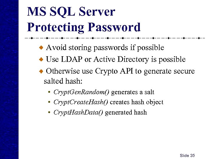 MS SQL Server Protecting Password Avoid storing passwords if possible Use LDAP or Active
