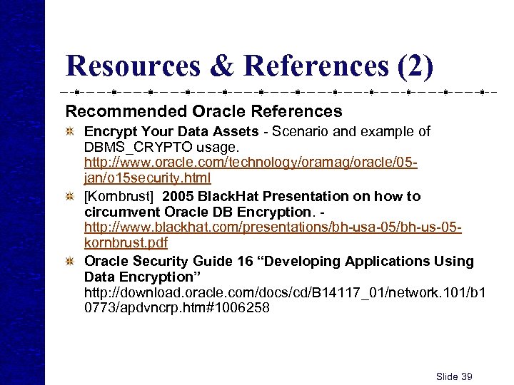 Resources & References (2) Recommended Oracle References Encrypt Your Data Assets - Scenario and