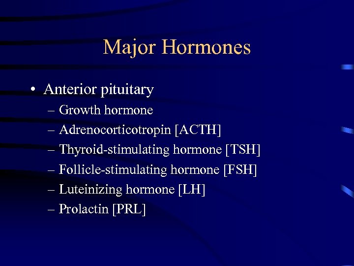 Major Hormones • Anterior pituitary – Growth hormone – Adrenocorticotropin [ACTH] – Thyroid-stimulating hormone