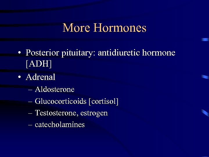 More Hormones • Posterior pituitary: antidiuretic hormone [ADH] • Adrenal – Aldosterone – Glucocorticoids