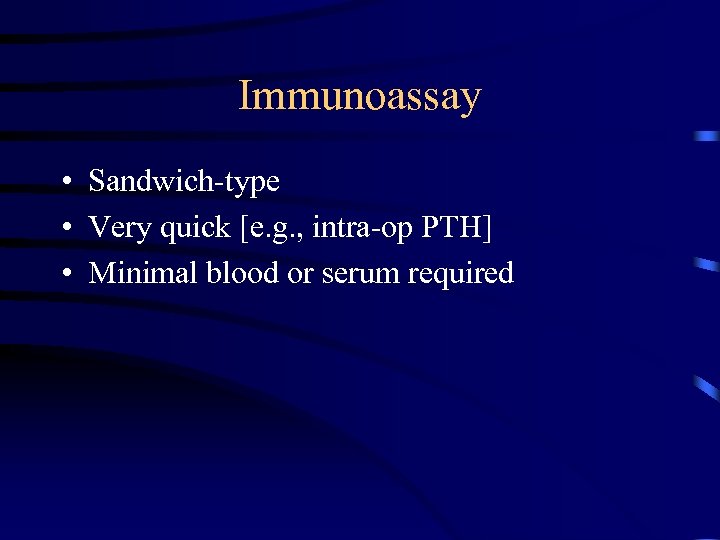 Immunoassay • Sandwich-type • Very quick [e. g. , intra-op PTH] • Minimal blood