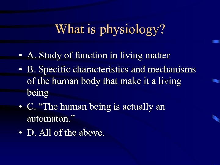 What is physiology? • A. Study of function in living matter • B. Specific