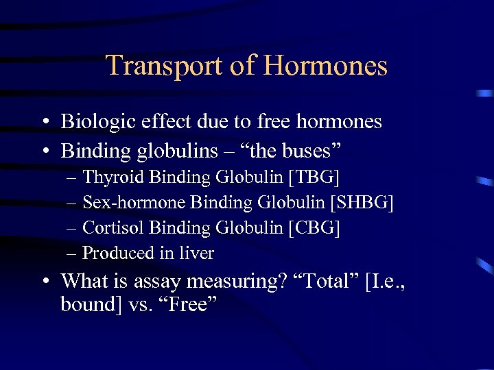 Transport of Hormones • Biologic effect due to free hormones • Binding globulins –