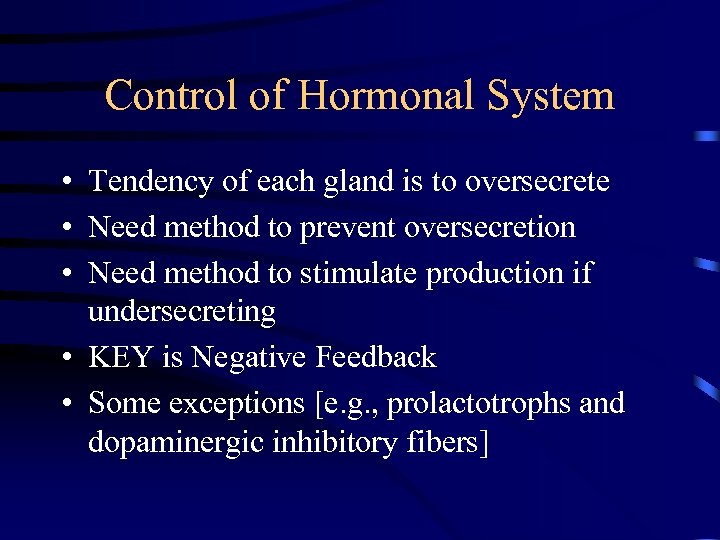 Control of Hormonal System • Tendency of each gland is to oversecrete • Need