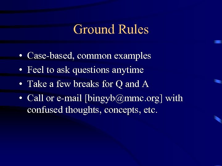 Ground Rules • • Case-based, common examples Feel to ask questions anytime Take a