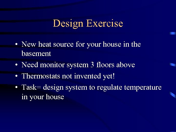 Design Exercise • New heat source for your house in the basement • Need