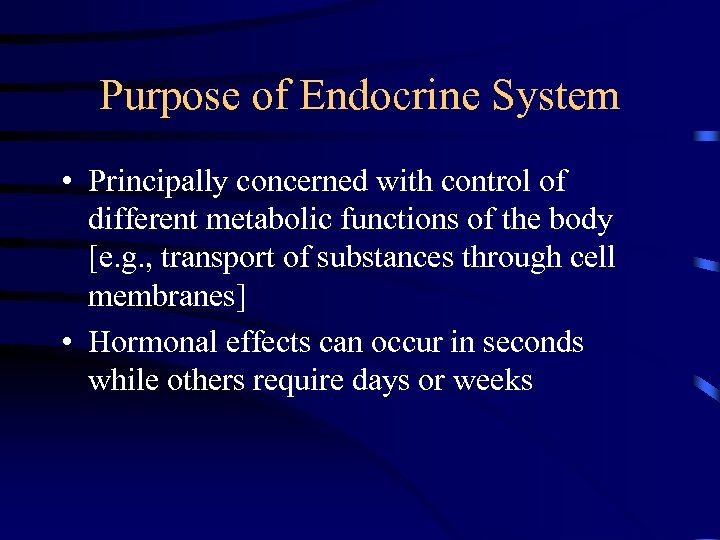 Purpose of Endocrine System • Principally concerned with control of different metabolic functions of