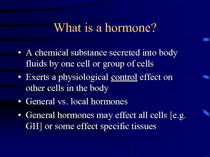 What is a hormone? • A chemical substance secreted into body fluids by one