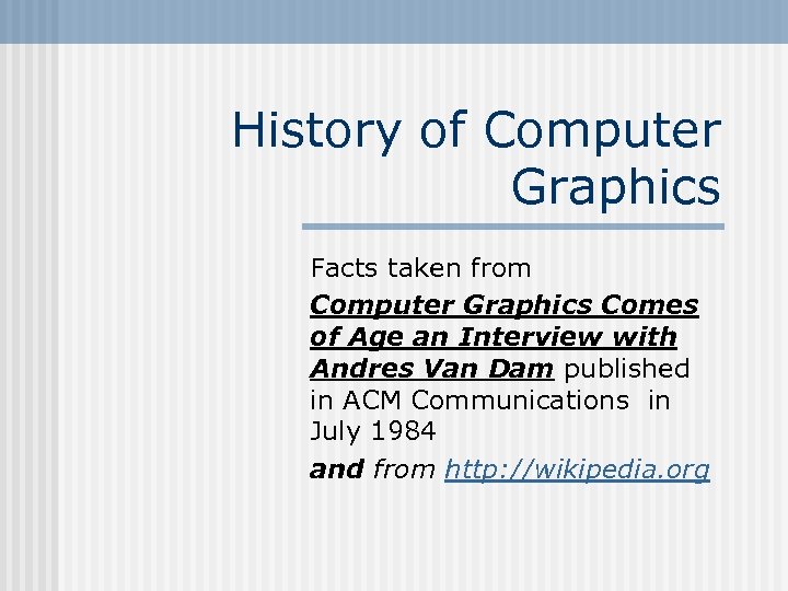 History of Computer Graphics Facts taken from Computer Graphics Comes of Age an Interview