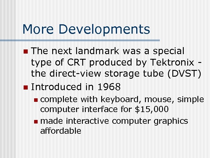 More Developments The next landmark was a special type of CRT produced by Tektronix