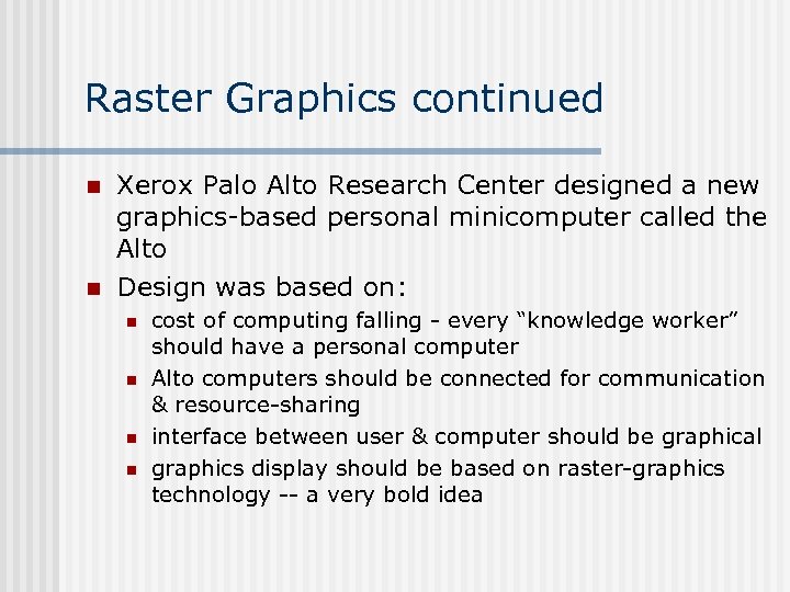 Raster Graphics continued n n Xerox Palo Alto Research Center designed a new graphics-based