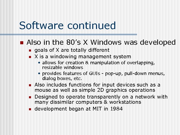 Software continued n Also in the 80’s X Windows was developed n n goals