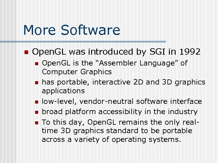 More Software n Open. GL was introduced by SGI in 1992 n n n