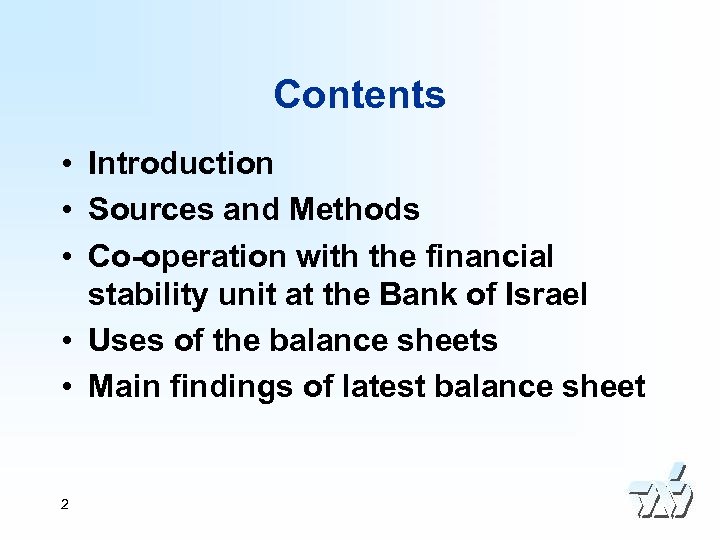 Contents • Introduction • Sources and Methods • Co-operation with the financial stability unit