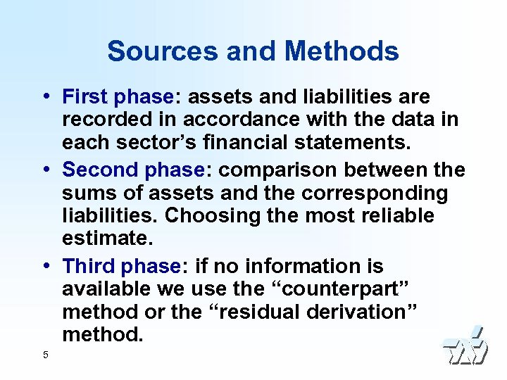 Sources and Methods • First phase: assets and liabilities are recorded in accordance with