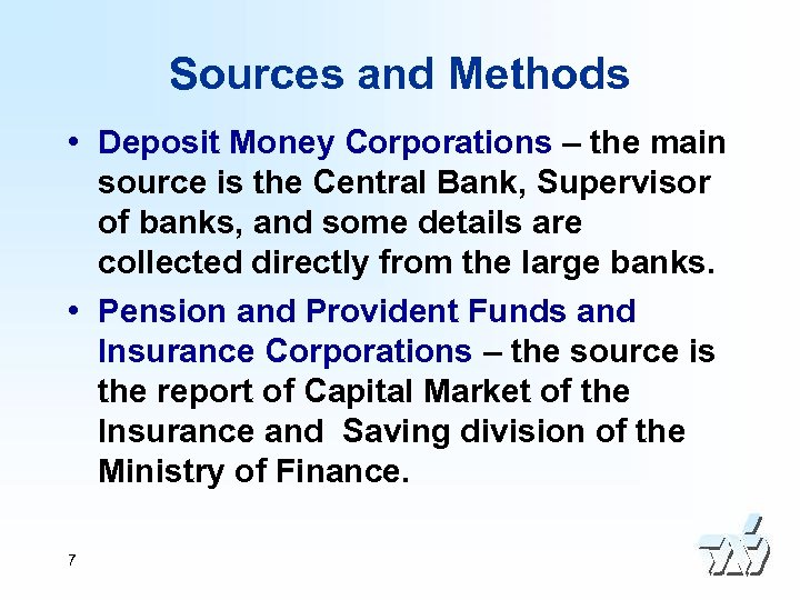 Sources and Methods • Deposit Money Corporations – the main source is the Central