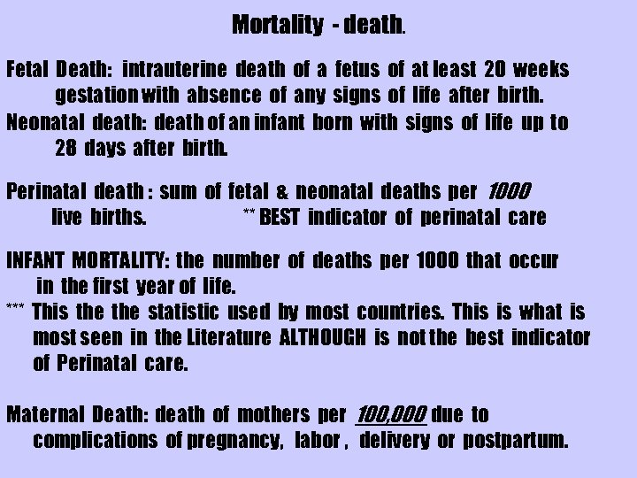 Mortality - death. Fetal Death: intrauterine death of a fetus of at least 20