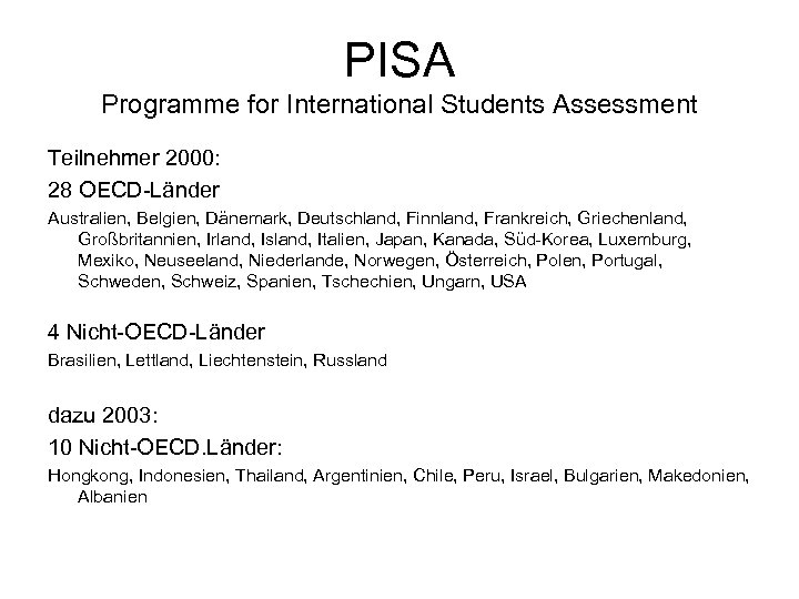 PISA Programme for International Students Assessment Teilnehmer 2000: 28 OECD-Länder Australien, Belgien, Dänemark, Deutschland,