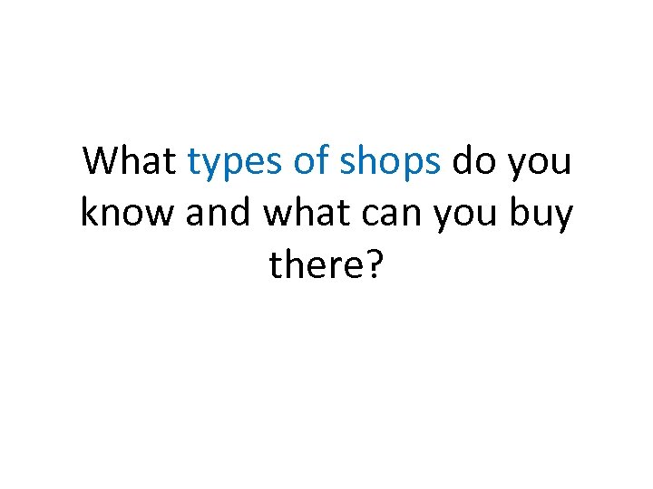What types of shops do you know and what can you buy there? 