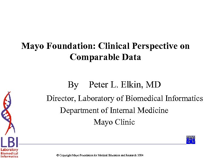 Mayo Foundation: Clinical Perspective on Comparable Data By Peter L. Elkin, MD Director, Laboratory