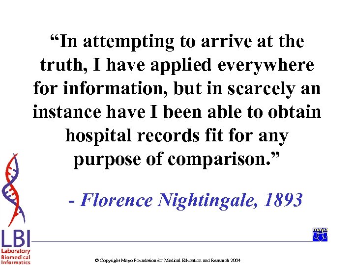 “In attempting to arrive at the truth, I have applied everywhere for information, but