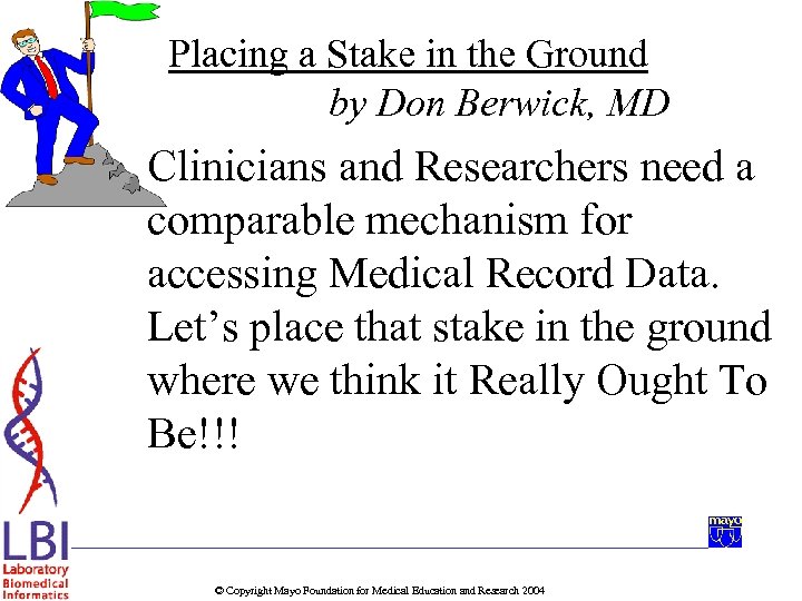 Placing a Stake in the Ground by Don Berwick, MD Clinicians and Researchers need