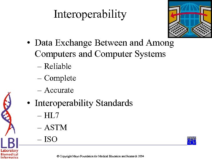 Interoperability • Data Exchange Between and Among Computers and Computer Systems – Reliable –