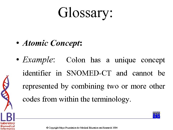Glossary: • Atomic Concept: • Example: Colon has a unique concept identifier in SNOMED-CT