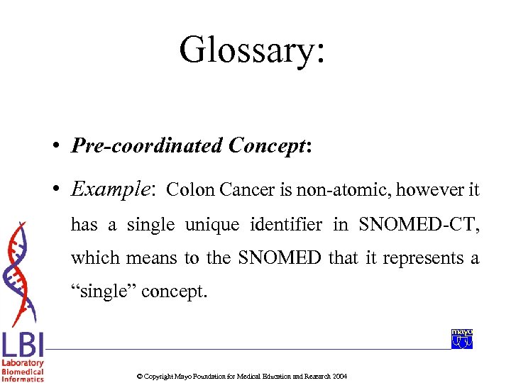 Glossary: • Pre-coordinated Concept: • Example: Colon Cancer is non-atomic, however it has a
