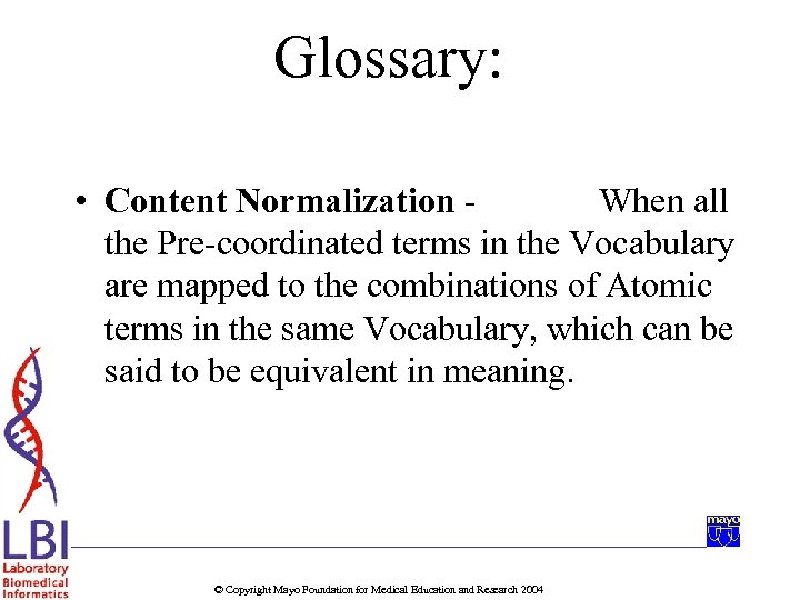 Glossary: • Content Normalization When all the Pre-coordinated terms in the Vocabulary are mapped
