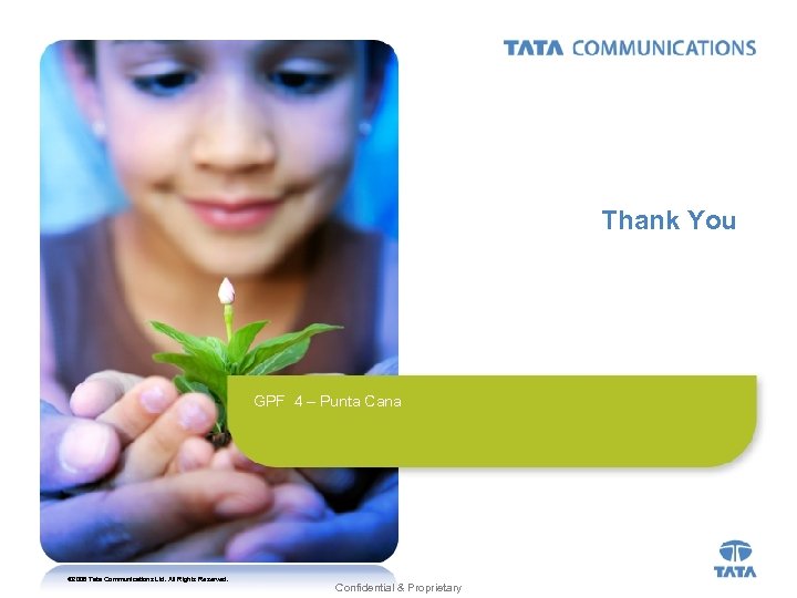 Thank You GPF 4 – Punta Cana © 2008 Tata Communications Ltd. All Rights