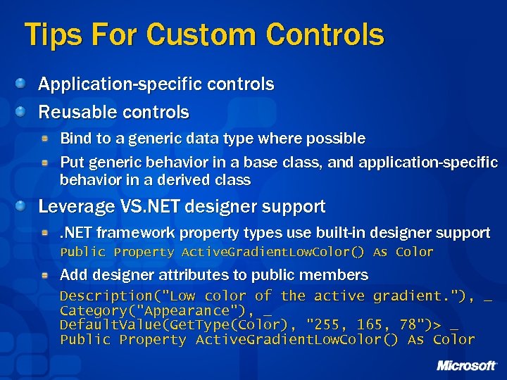 Tips For Custom Controls Application-specific controls Reusable controls Bind to a generic data type