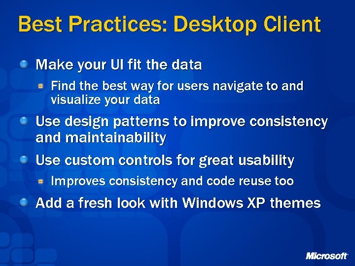 Best Practices: Desktop Client Make your UI fit the data Find the best way