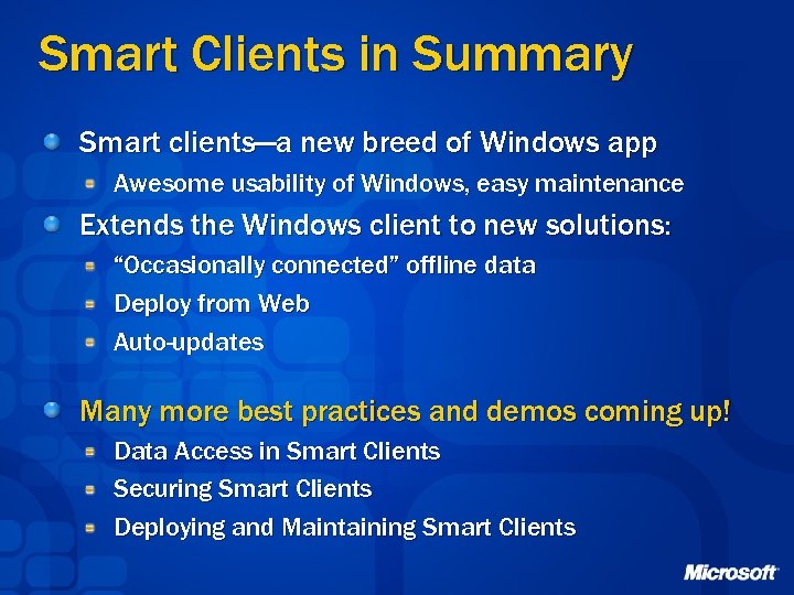 Smart Clients in Summary Smart clients—a new breed of Windows app Awesome usability of