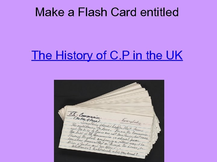 Make a Flash Card entitled The History of C. P in the UK 